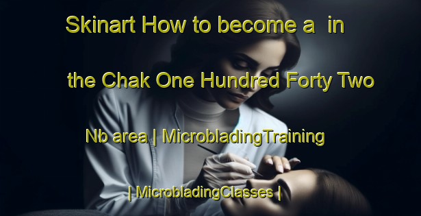 Skinart How to become a  in the Chak One Hundred Forty Two Nb area | MicrobladingTraining | MicrobladingClasses | SkinartTraining-Pakistan